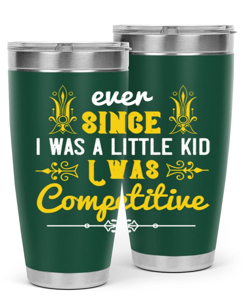 Ever since I was a little kid I was competitive Style 40#- baby- Tumbler