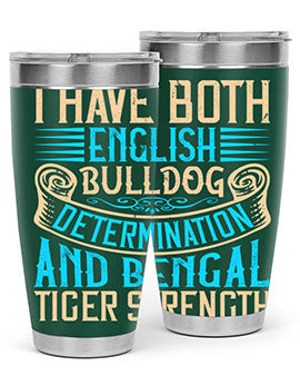 I have both English bulldog determination and Bengal tiger strength Style 42#- dog- Tumbler