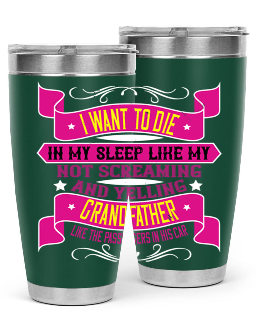 I want to die in my sleep like my grandfather 89#- grandpa - papa- Tumbler