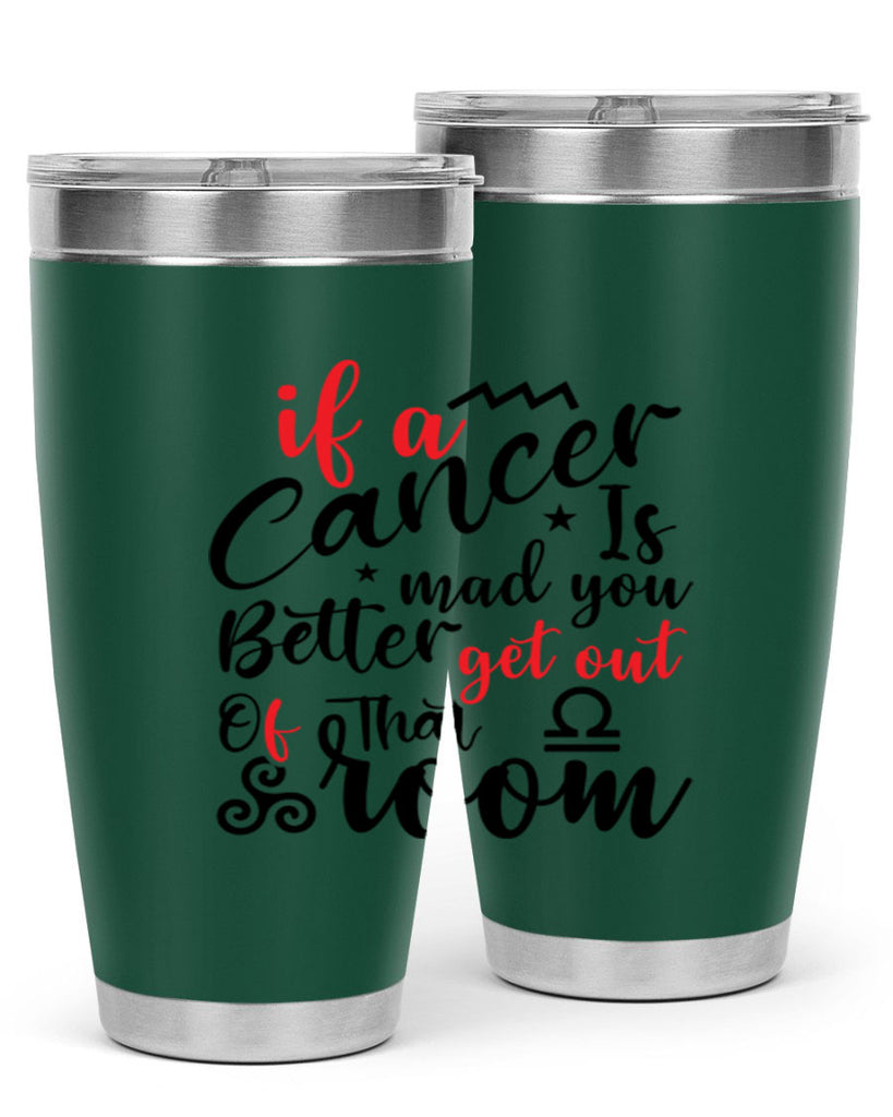 If A Cancer Is Mad You Better Get Out Of That Room 250#- zodiac- Tumbler