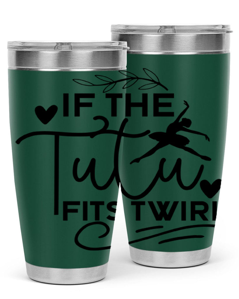 If the Tutu Fits Twirl 49#- ballet- Tumbler