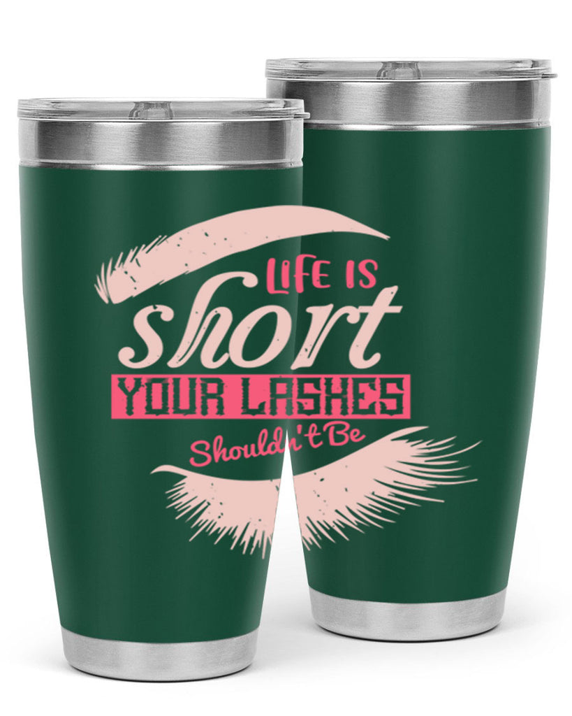 Life is short Your lashes shouldnt be Style 198#- make up- Tumbler