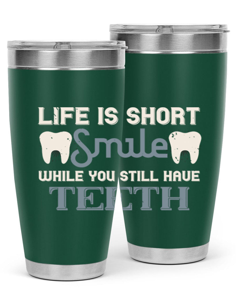 Life is short smile while you still Style 27#- dentist- tumbler