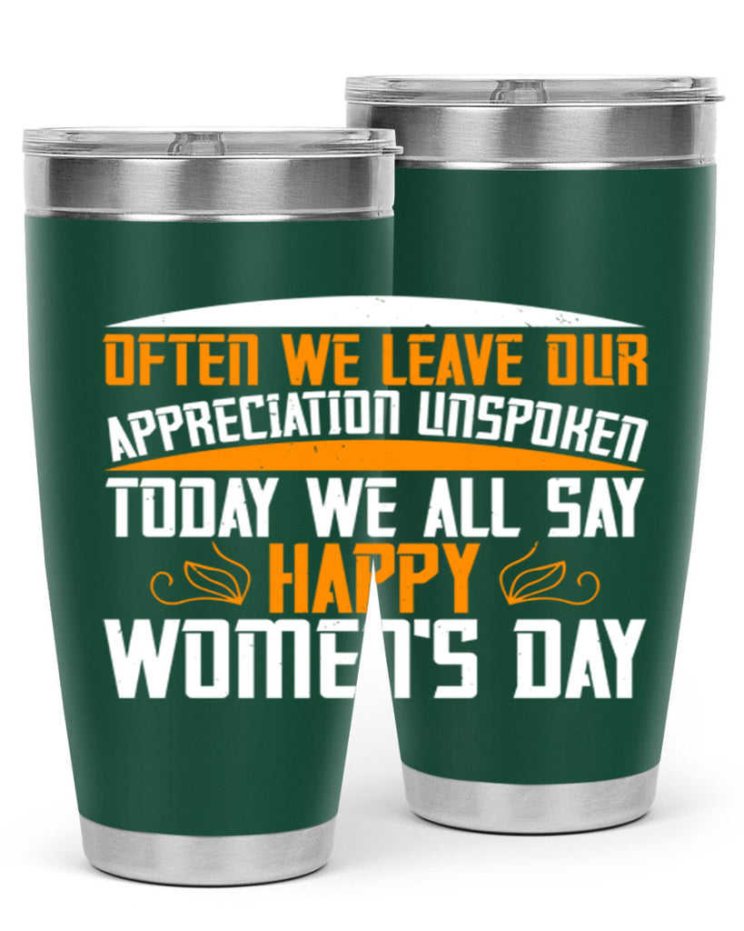 Often we leave our appreciation unspoken Today we all say Happy Womens Day Style 39#- womens day- Tumbler