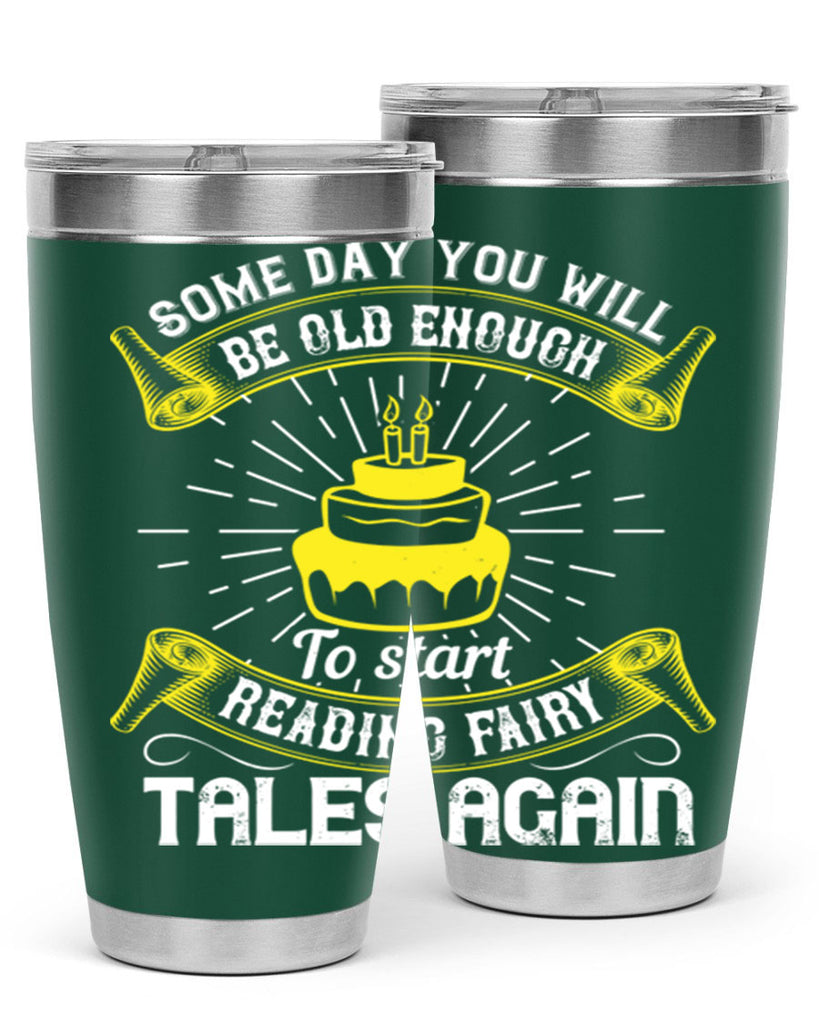 Some day you will be old enough to start reading fairy tales again Style 43#- birthday- tumbler