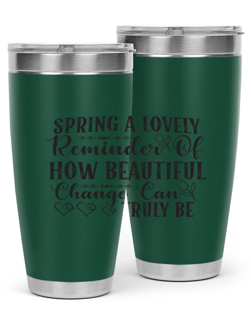 Spring a lovely reminder of how beautiful change can truly be407#- spring- Tumbler