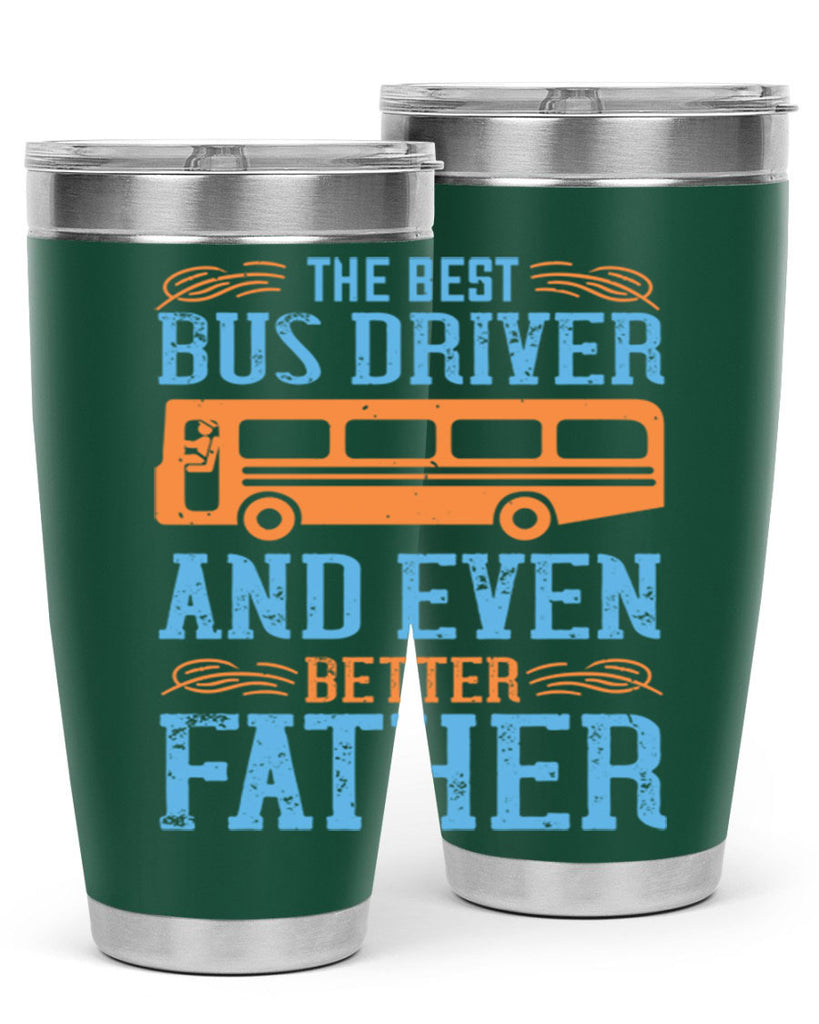 THE BEST BUS DRIVER AND EVEN BETTER FATHER Style 13#- bus driver- tumbler