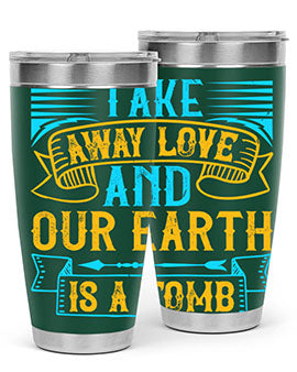 Take away love and our earth is a tomb Style 23#- dog- Tumbler