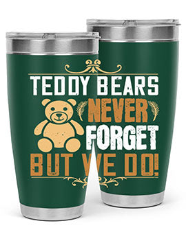 Teddy Bears never forget, but we do! 29#- Bears- Tumbler