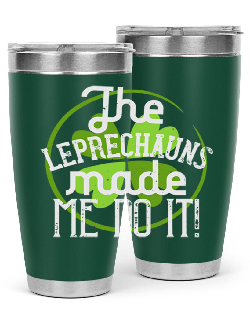 The leprechauns made me do it Style 11#- St Patricks Day- Tumbler