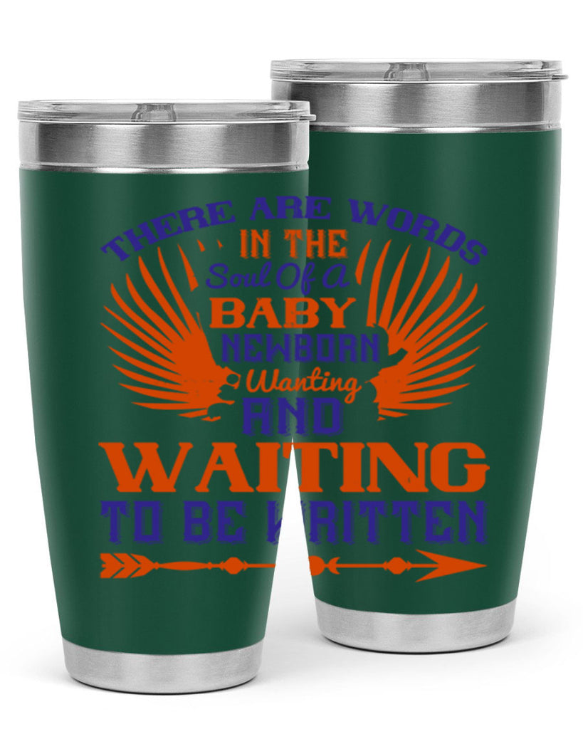 There are words in the soul of a newborn baby wanting and waiting to be written Style 6#- baby- tumbler