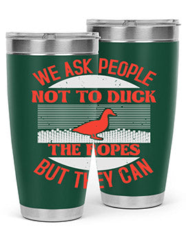 We ask people not to duck the ropes but they can Style 11#- duck- Tumbler