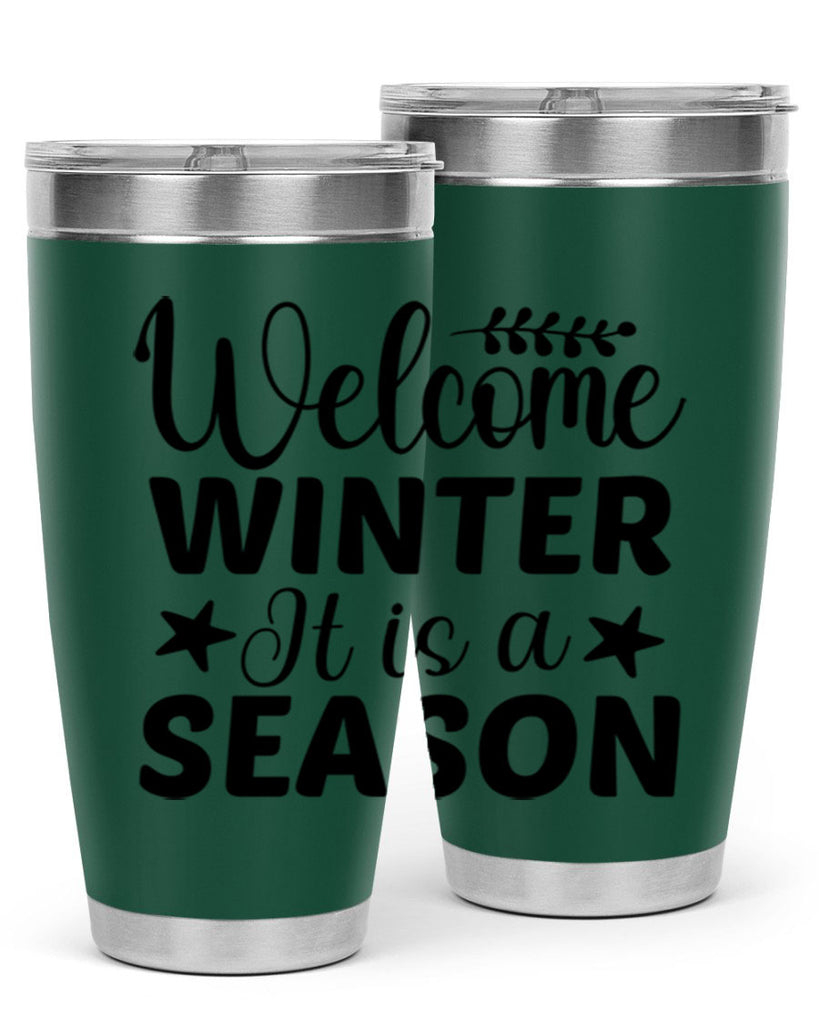 Welcome Winter It is a Season471#- winter- Tumbler