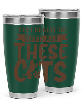 Yes I Really Do Need All These Cats Style 25#- cat- Tumbler