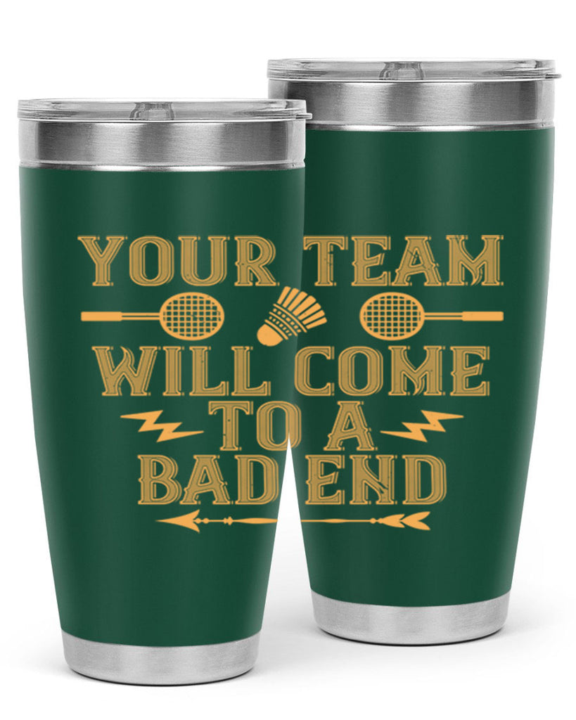 Your team will come to a bad end 1752#- badminton- Tumbler