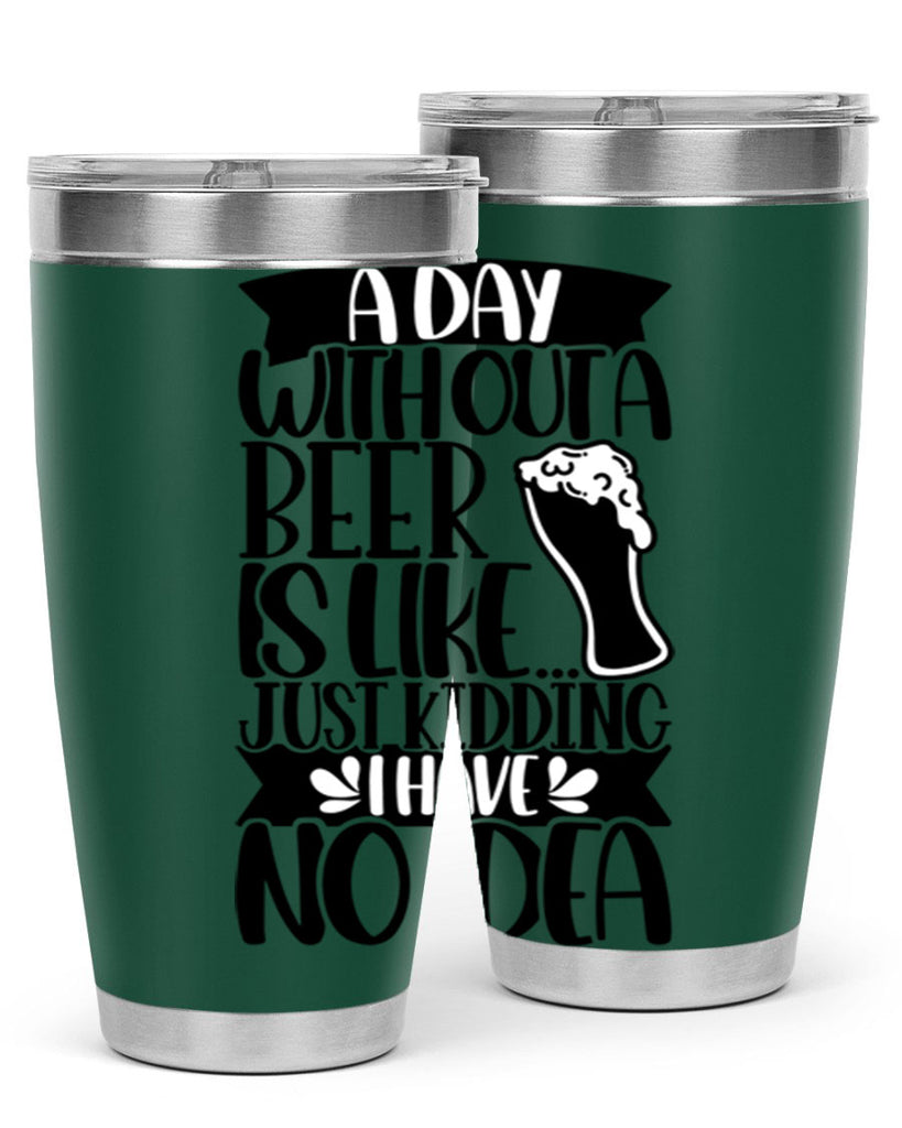 a day without a beer is like 51#- beer- Tumbler