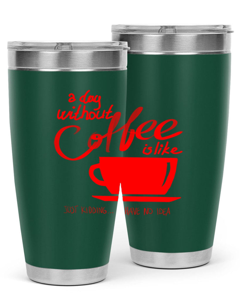 a day without a coffee 259#- coffee- Tumbler