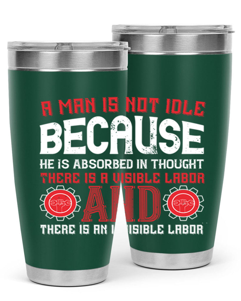 a man is not idle because he is absorbed in thought there is a visible labor invisible labor 48#- labor day- Tumbler