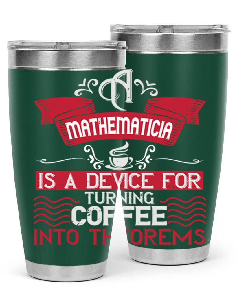 a mathematician is a device for turning coffee into theorems 270#- coffee- Tumbler