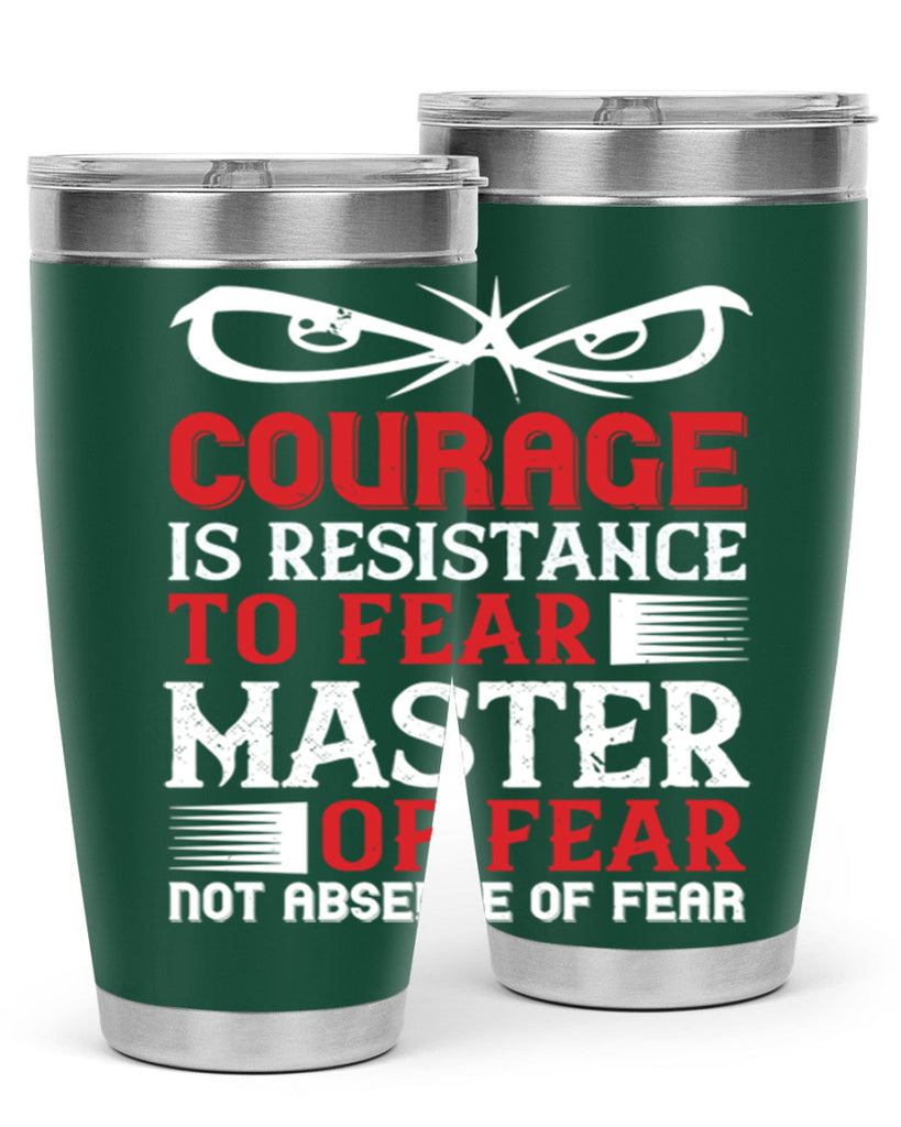 courage is resistance to fear mastery of fear—not absence of fear 64#- Veterns Day- Tumbler