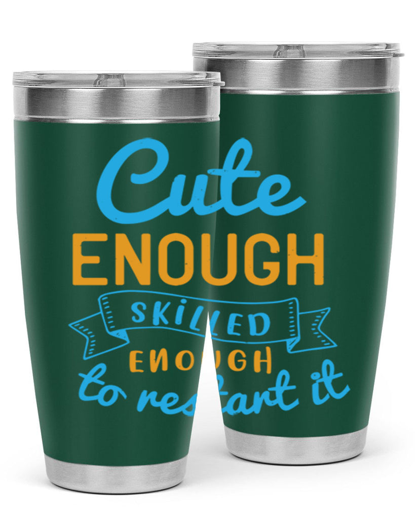 cute enough skilled enough to restart it Style 3#- medical- tumbler