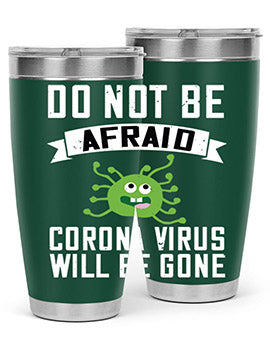 do not be afraid corona virus will be gone Style 56#- corona virus- Tumbler
