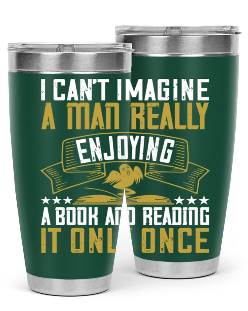 i can’t imagine a man really enjoying a book and reading it only once 69#- reading- Tumbler