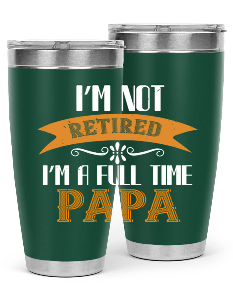 im not retired im a full time 36#- grandpa - papa- Tumbler