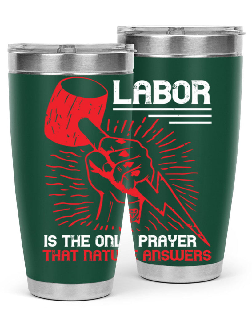 labor is the only prayer that nature answers 30#- labor day- Tumbler