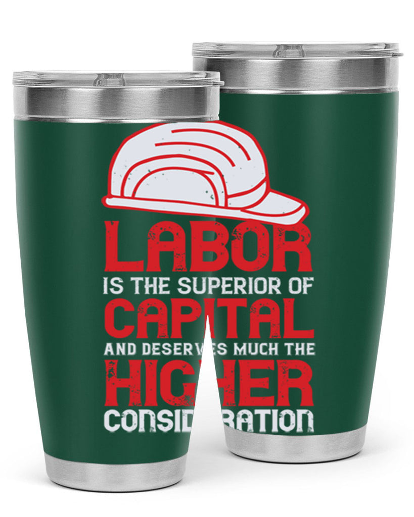 labor is the superior of capital and deserves much the higher consideration 27#- labor day- Tumbler