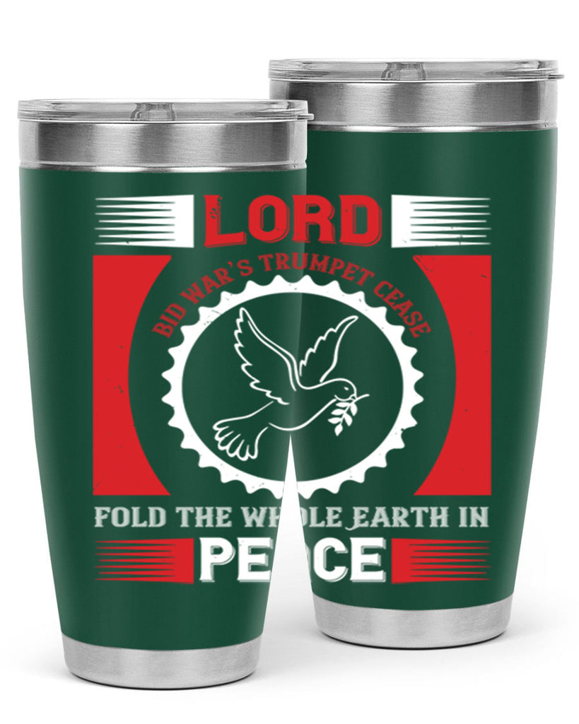 lord bid war’s trumpet cease fold the whole earth in peace 48#- Veterns Day- Tumbler