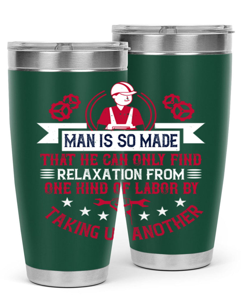 man is so made that he can only find relaxation from one kind of labor by taking up another 4#- labor day- Tumbler