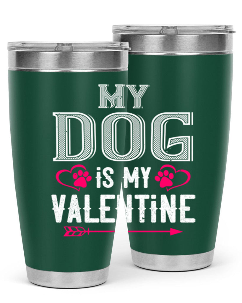my dog is my valentine 38#- valentines day- Tumbler
