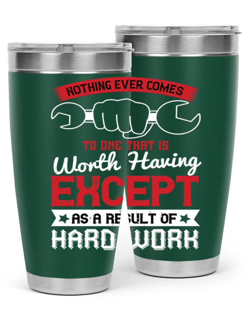 nothing ever comes to one that is worth having except as a result of hard work 23#- labor day- Tumbler