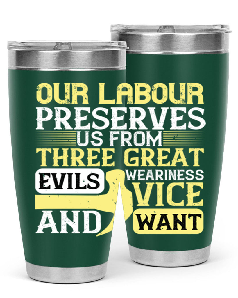 our labour preserves us from three great evils — weariness vice and want 20#- labor day- Tumbler