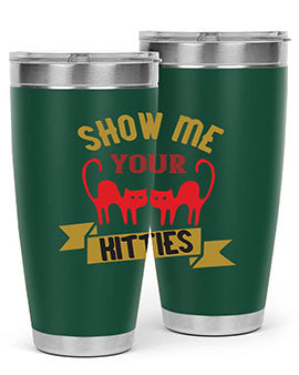 show me your kitties Style 115#- cat- Tumbler