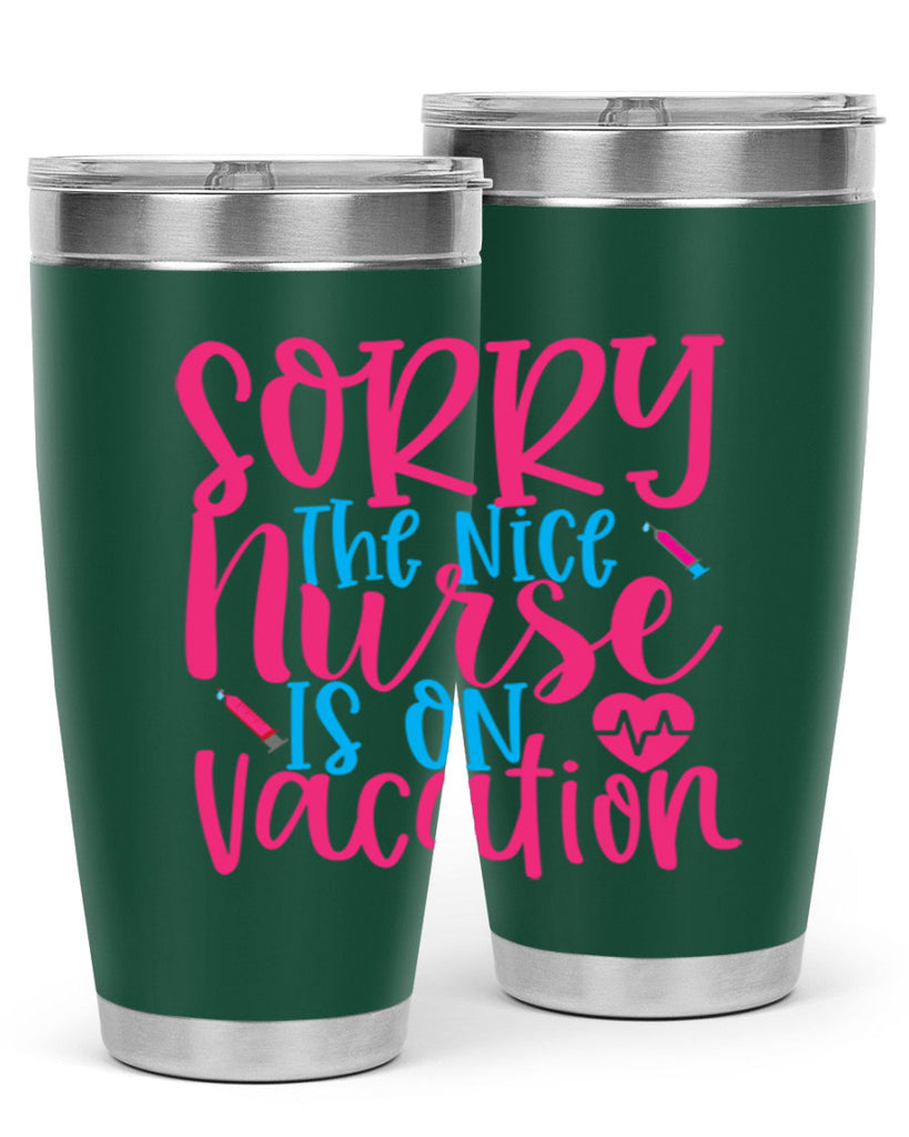 sorry the nice nurse is on vacation Style Style 29#- nurse- tumbler