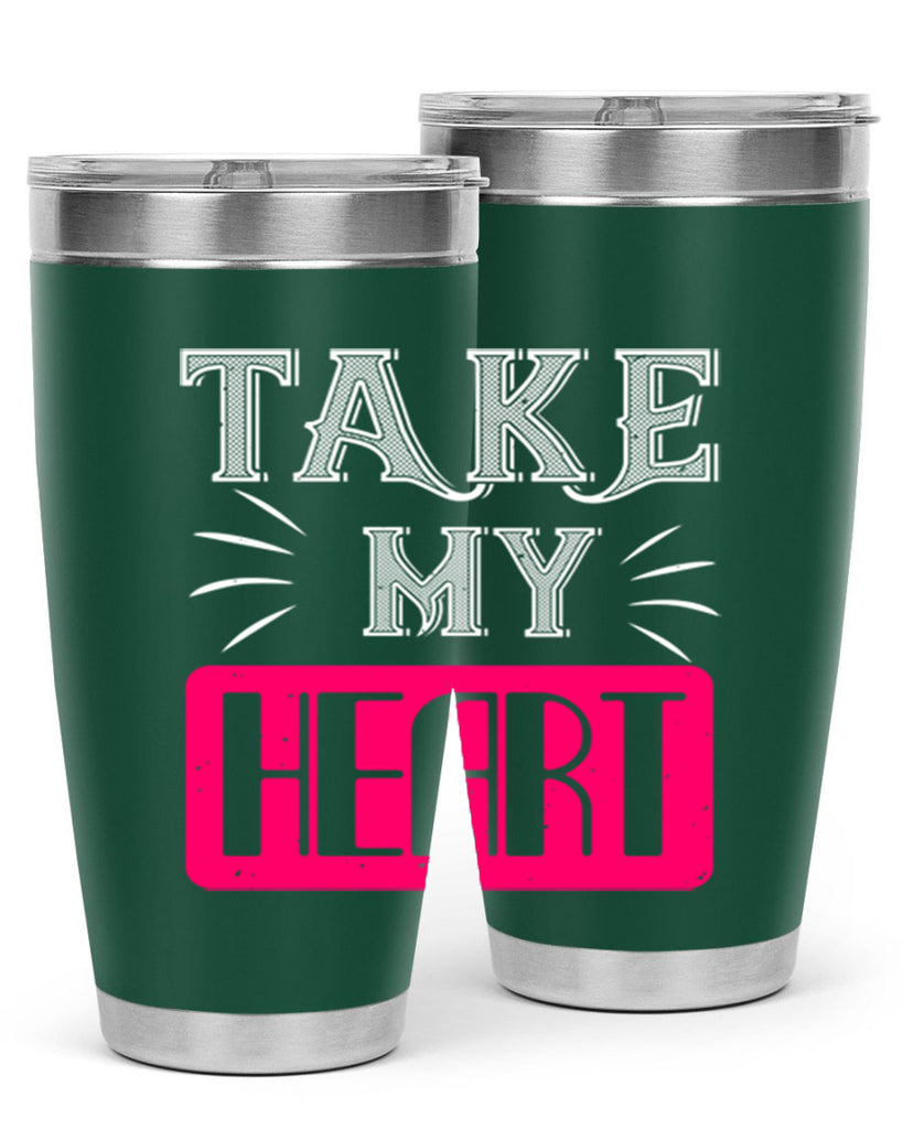 take my heart 8#- valentines day- Tumbler