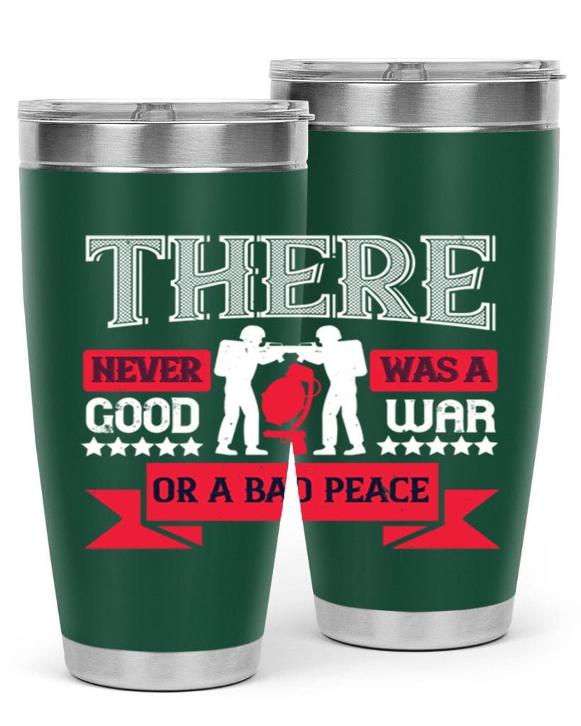 there never was a good war or a bad peace 20#- Veterns Day- Tumbler