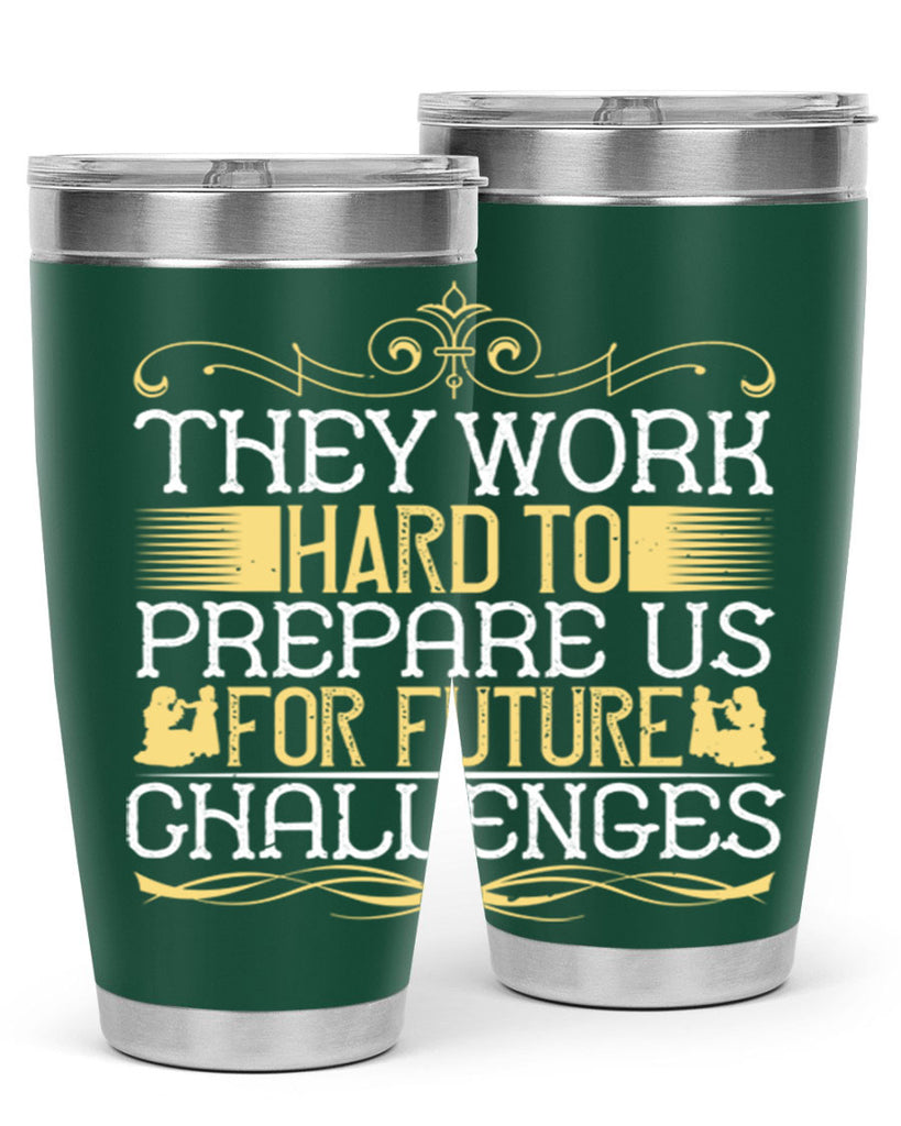 they work hard to prepare us for future challenges 14#- Parents Day- Tumbler