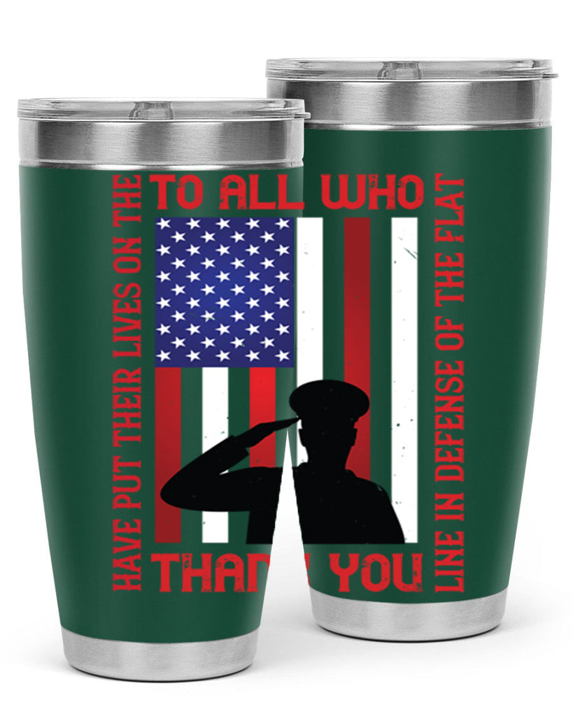 to all who have put their lives on the line in defense of the flat thank you 16#- Veterns Day- Tumbler