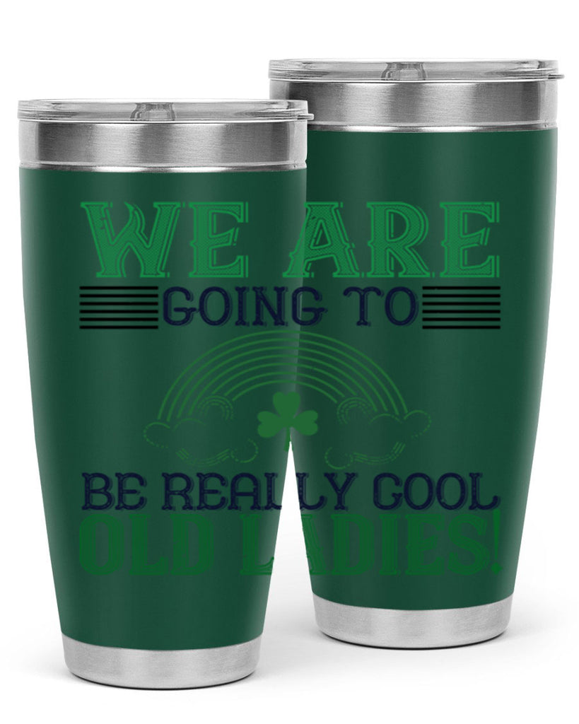 we are going to be really cool old ladies Style 7#- St Patricks Day- Tumbler