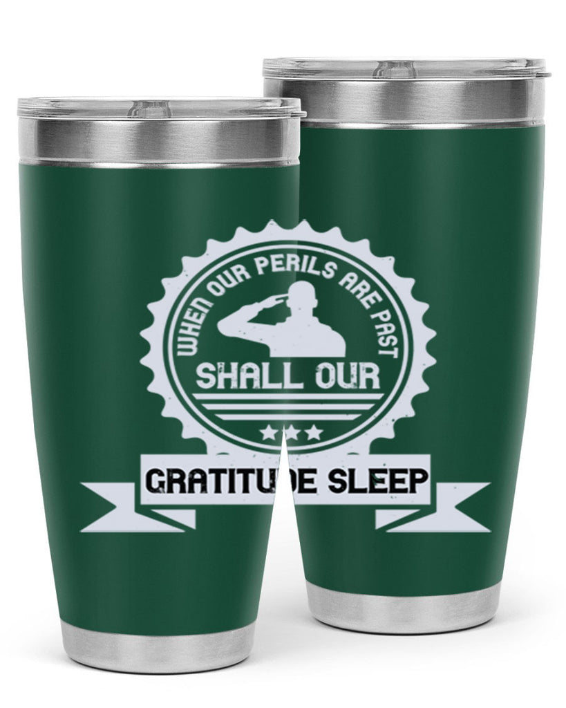 when our perils are past shall our gratitude sleep 4#- Veterns Day- Tumbler