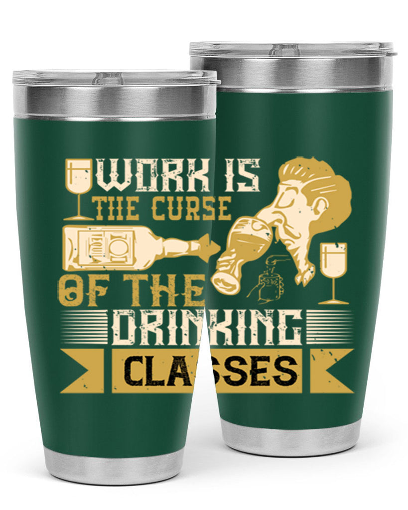 work is the curse of the drinking classes 15#- drinking- Tumbler