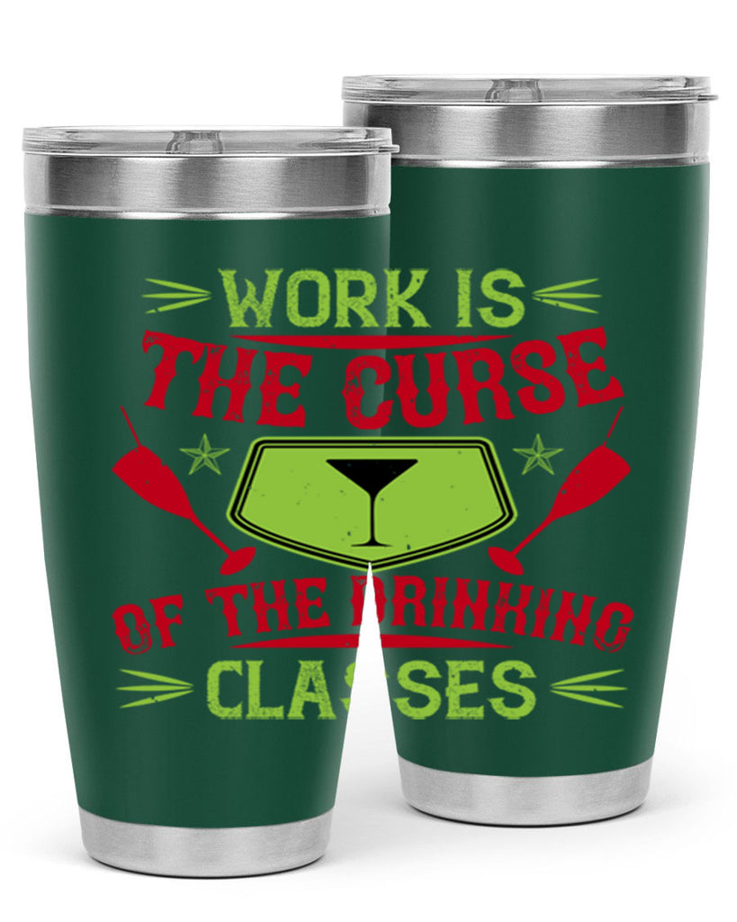 work is the curse of the drinking classes 16#- drinking- Tumbler