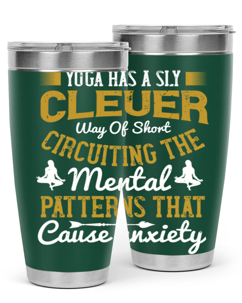 yoga has a sly clever way of short circuiting the mental patterns that cause anxiety 30#- yoga- Tumbler