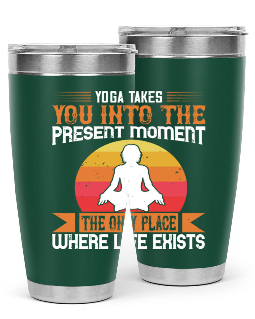 yoga takes you into the present moment the only place where life exists 8#- yoga- Tumbler