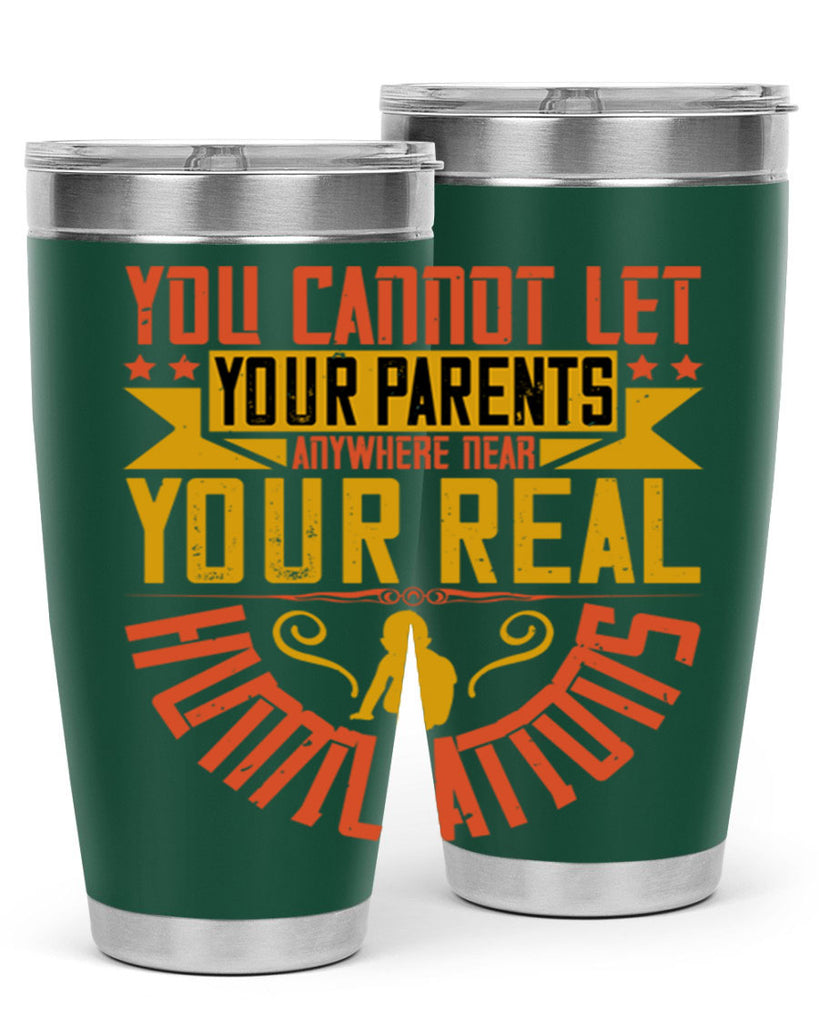 you cannot let your parents anywhere near your real humiliations 7#- Parents Day- Tumbler