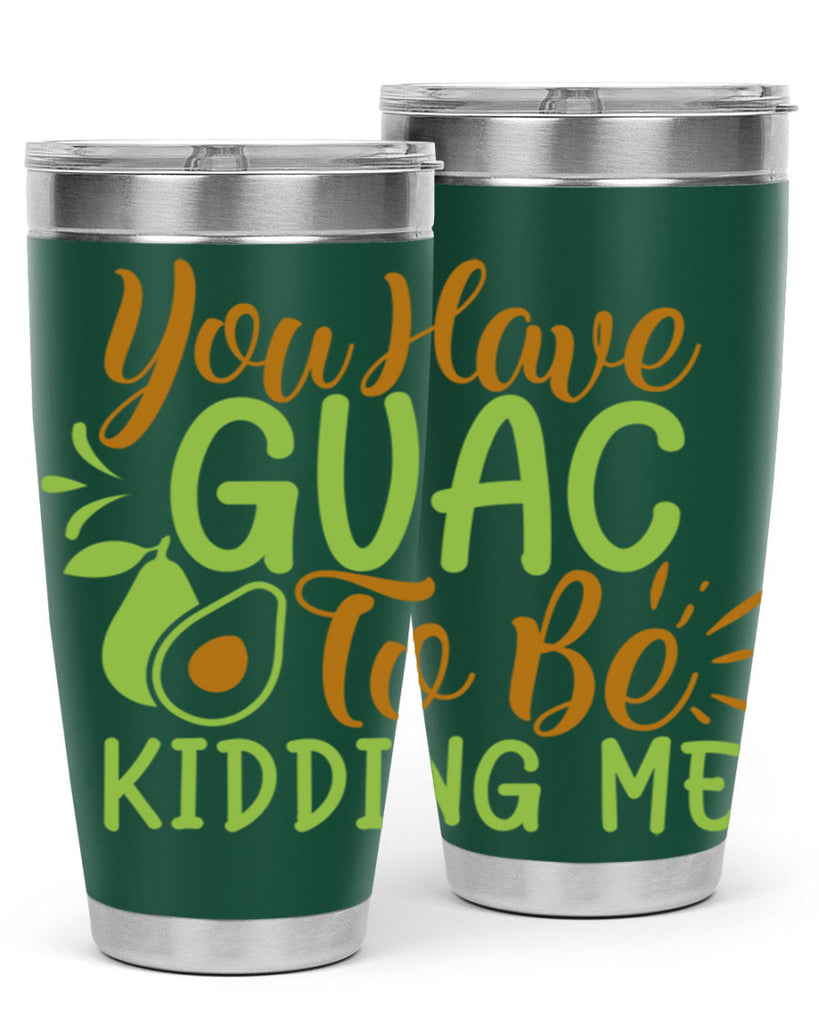 you have guac to be kidding me 1#- avocado- Tumbler