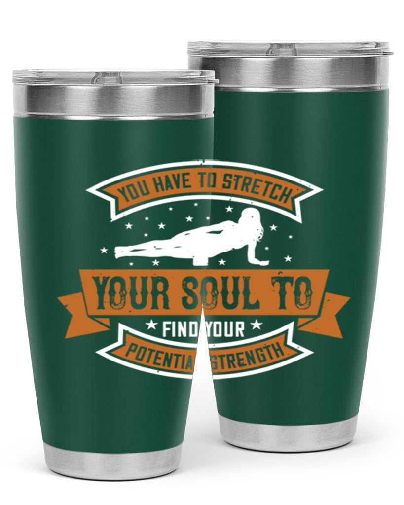you have to stretch your soul to find your potential strength 2#- yoga- Tumbler